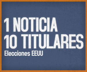 1 Noticia, 10 titulares: Elecciones en EEUU