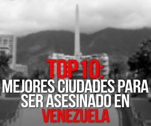 TOP10: Mejores ciudades para ser asesinado en Venezuela