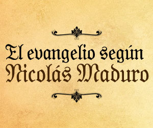 El evangelio según Nicolás Maduro