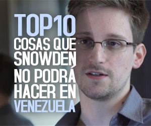 TOP10: Cosas que Snowden no podrá hacer en Venezuela