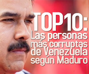 TOP10: Las personas más corruptas de Venezuela según Maduro