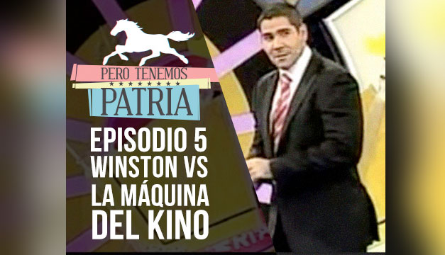 Pero Tenemos Patria: Winston vs. la máquina del Kino (Episodio 5)