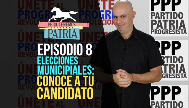 Pero Tenemos Patria: Elecciones Municipales - Conoce a tu Candidato (Episodio 8)