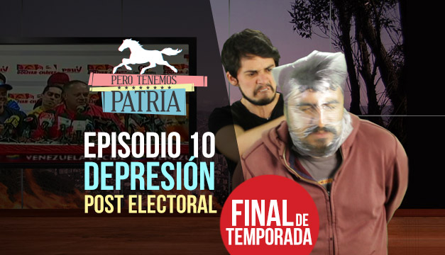 Pero Tenemos Patria: Depresión Post Electoral (Episodio 10)