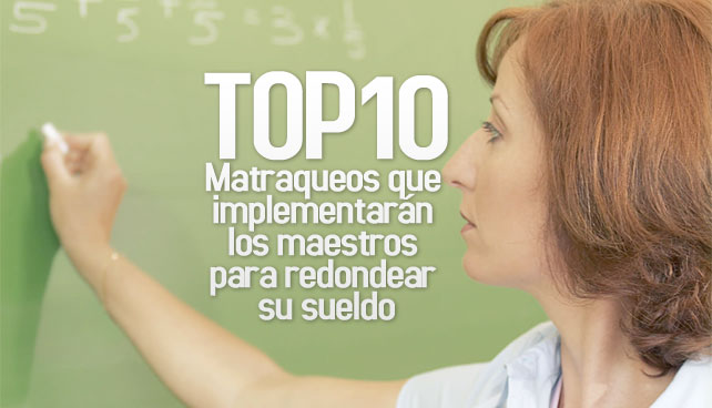 TOP10: Matraqueos que implementarán maestros para redondear su sueldo