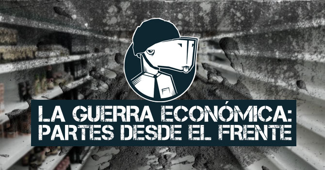 La Guerra Económica: Partes desde el frente