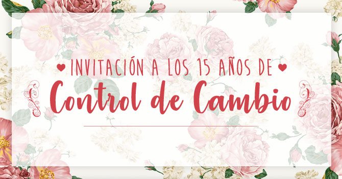 Invitación a los 15 años de Control de Cambio