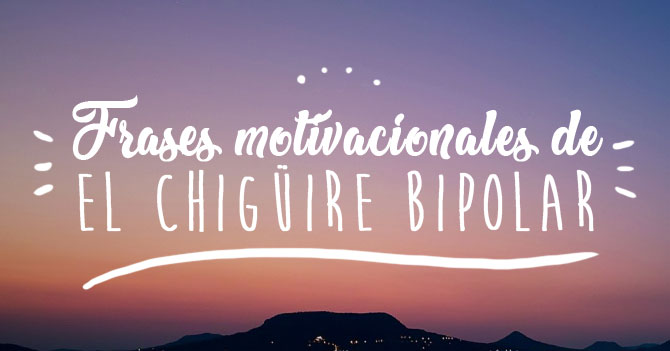 Frases motivacionales de El Chigüire Bipolar