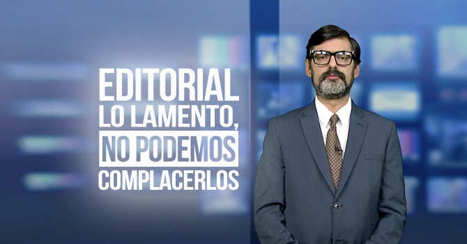 Reporte Semanal - Editorial: Lo lamento, no podemos complacerlos