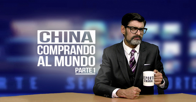 Reporte Semanal - Tema de la Semana: China comprando al mundo (Parte 1)