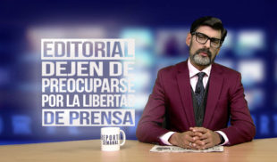 Reporte Semanal - Editorial: Dejen de preocuparse por la libertad de prensa