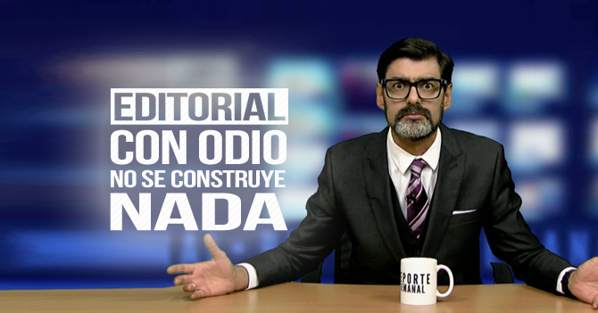 Reporte Semanal - Editorial: Con odio no se construye nada