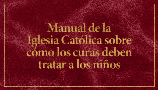 Manual de la Iglesia Católica sobre cómo los curas deben tratar a los niños