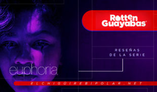 Rotten Guayabas – Reseñas sobre la serie Euphoria