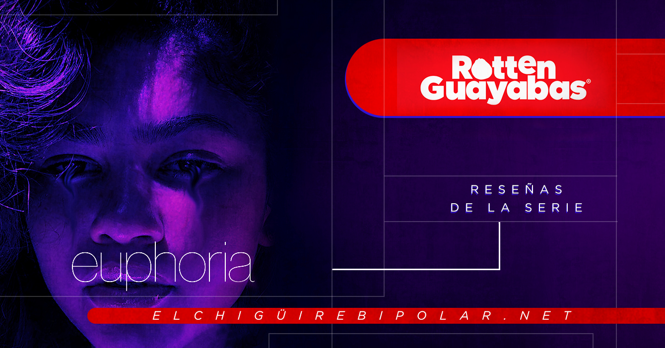 Rotten Guayabas – Reseñas sobre la serie Euphoria