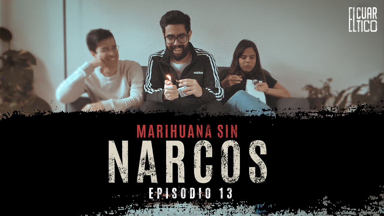 13 | Marihuana sin Narcos | El Cuartico