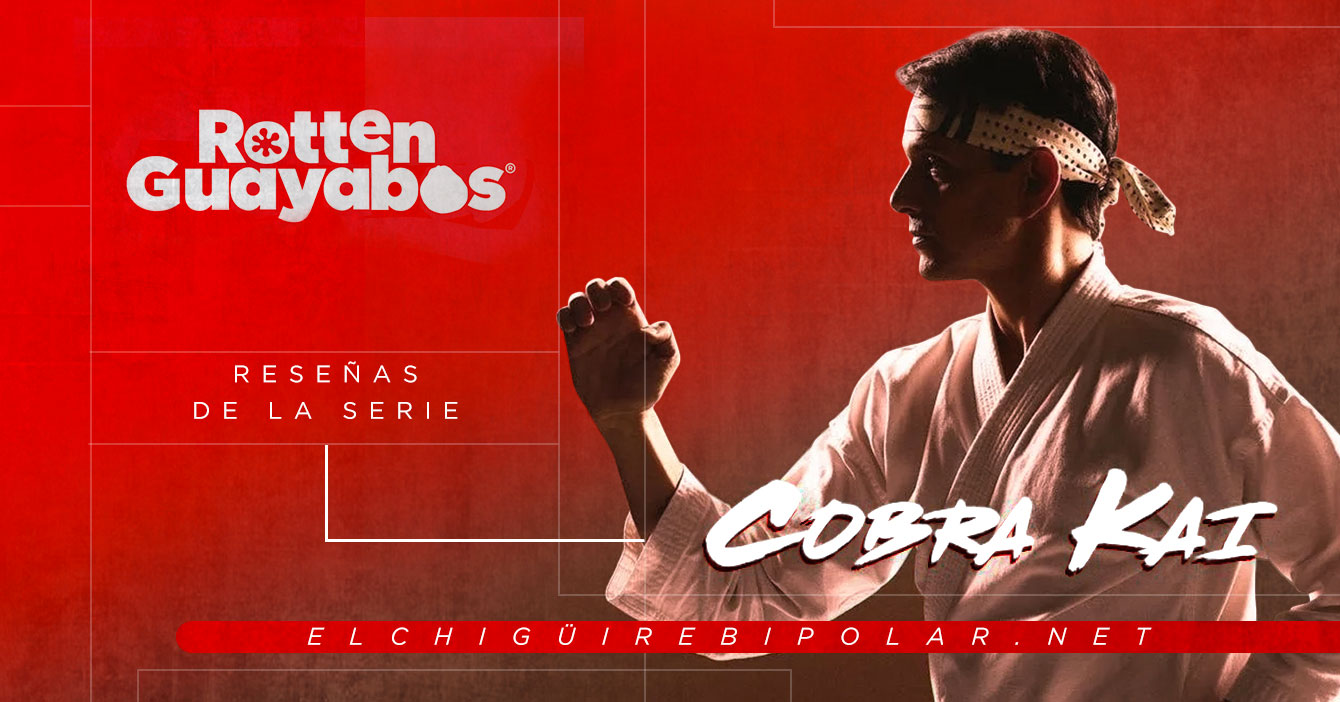 Rotten Guayabas – Reseñas sobre la serie Cobra Kai