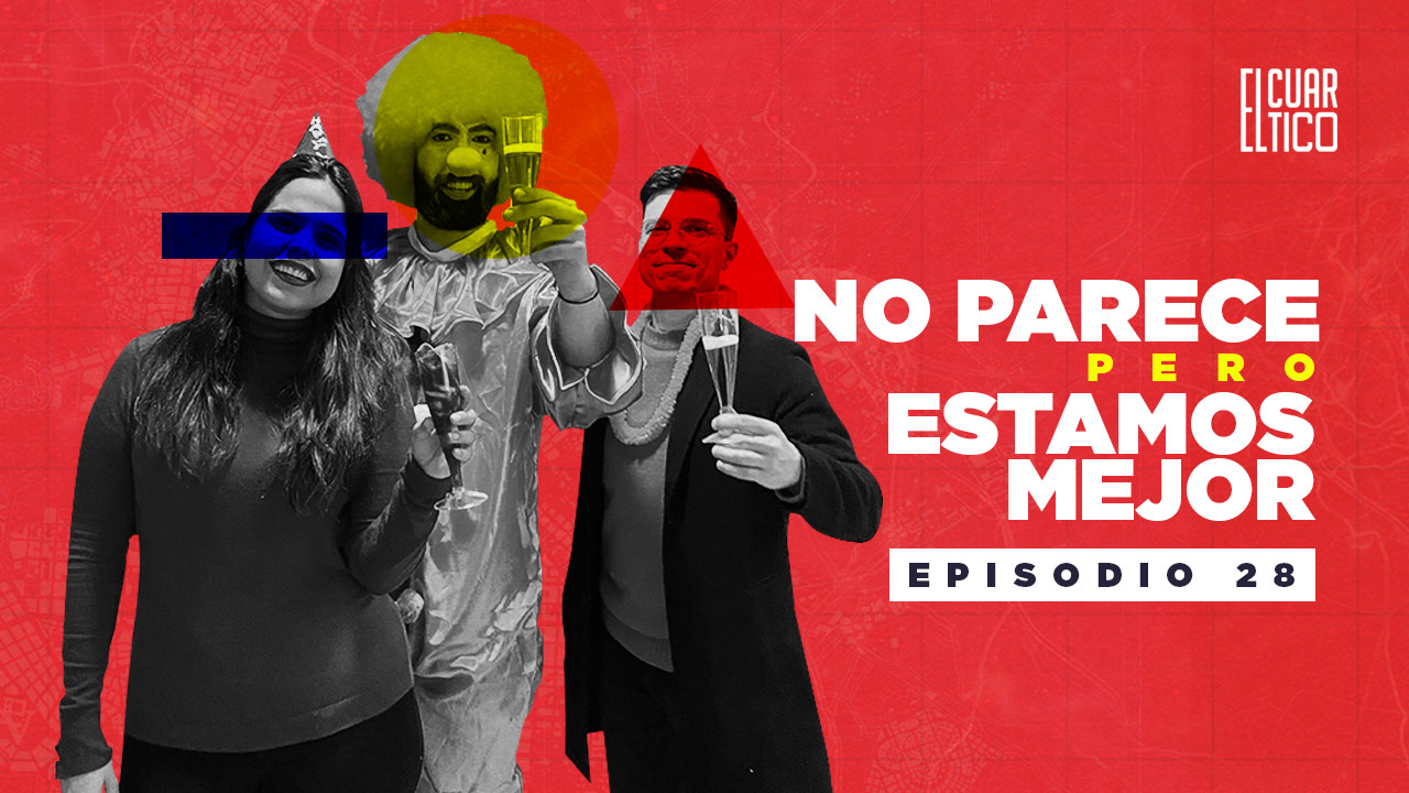 28 | No parece, pero estamos mejor | El Cuartico