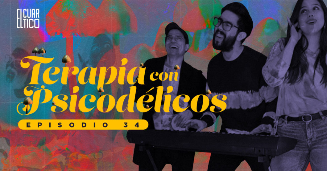 34 | Terapia con Psicodélicos | El Cuartico