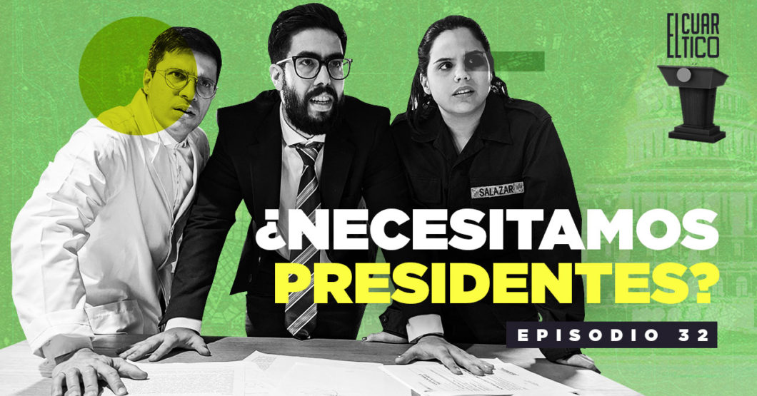 32 | ¿Necesitamos Presidentes? | El Cuartico