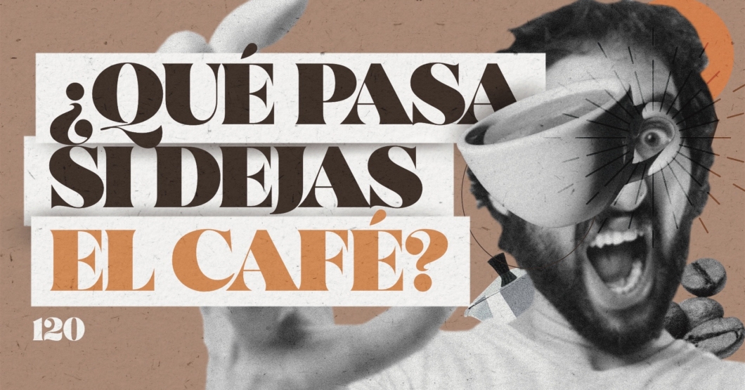 120 | ¿Qué pasa si dejas el café? Daniel lo hizo para saberlo