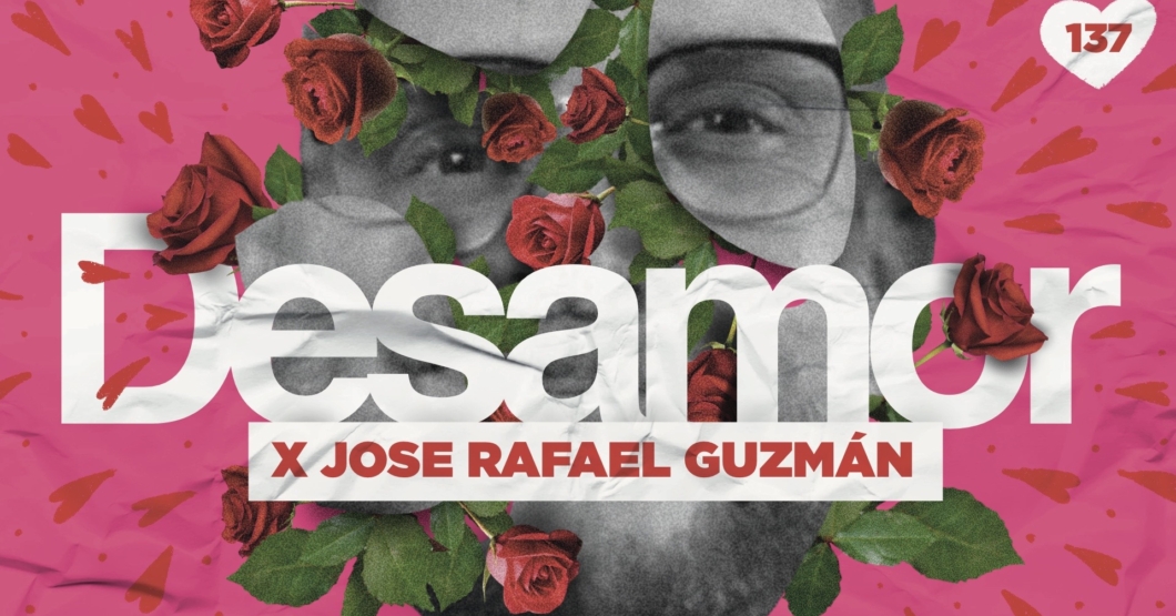 137 | Historias de Desamor con Jose Rafael Guzmán 💕