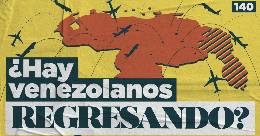 140 | ¿Hay venezolanos regresando?