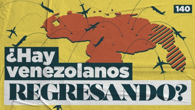 140 | ¿Hay venezolanos regresando?