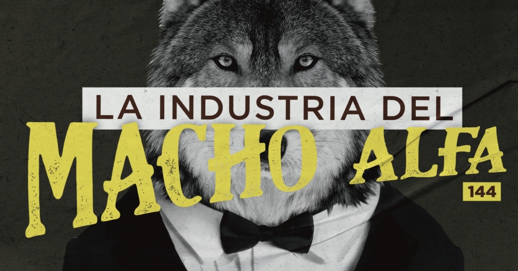 144 | ¿Quiénes son los influencers Macho Alfa?
