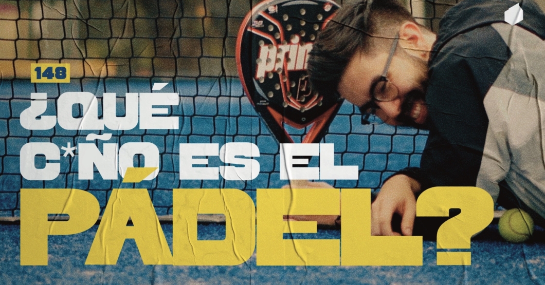148 | ¿Qué c*ñ0 es el pádel?