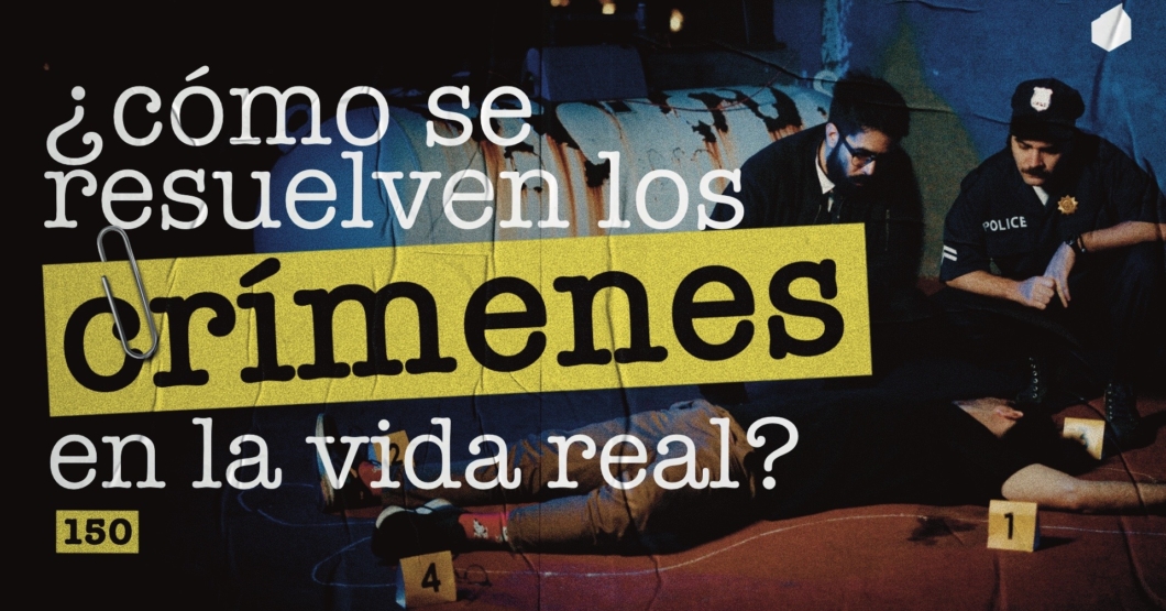 150 | Cómo se investigan los crímenes en la vida real
