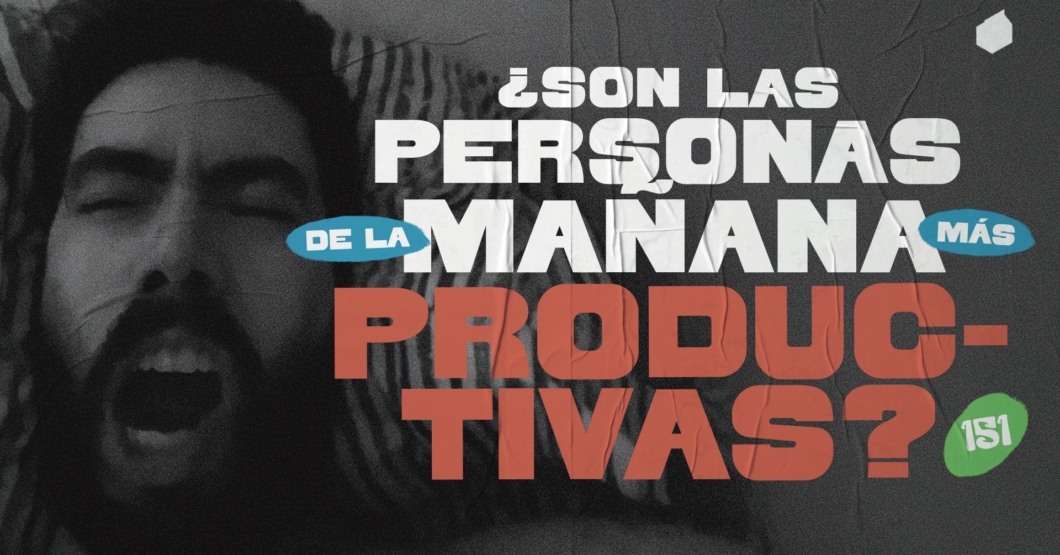 151 | ¿Las personas de la mañana son más productivas?