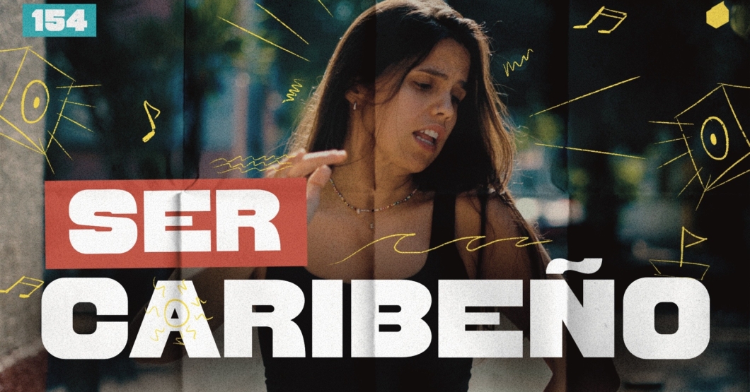 154 | ¿Qué es ser caribeño?