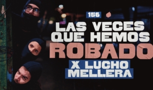 156 | Las veces que hemos robado x Lucho Mellera
