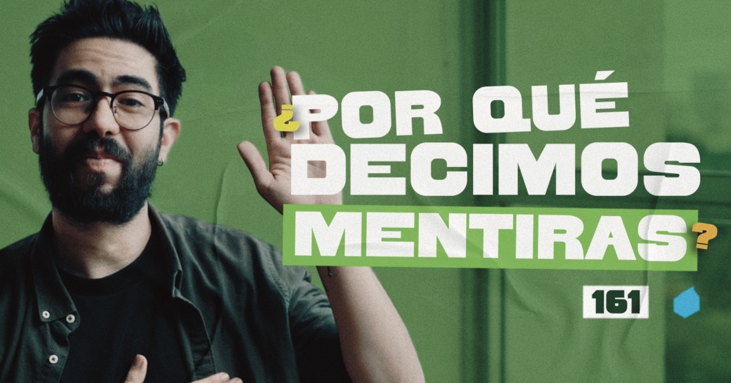 161 | ¿Por qué decimos mentiras?