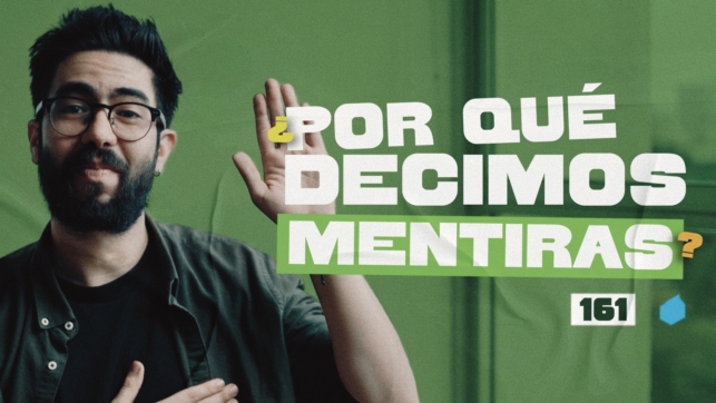 161 | ¿Por qué decimos mentiras?