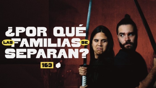 163 | ¿Por qué se separan las familias?