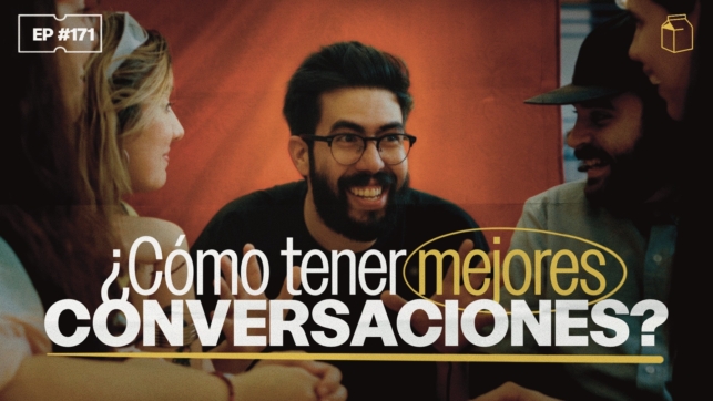 ¿Cómo tener mejores conversaciones? | 171