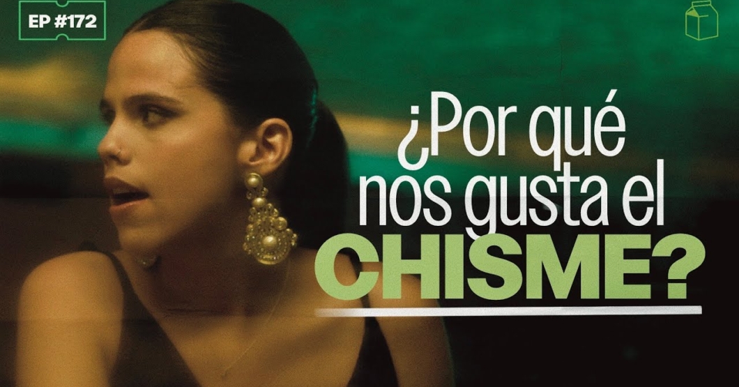 ¿Por qué nos gusta el chisme? | 172
