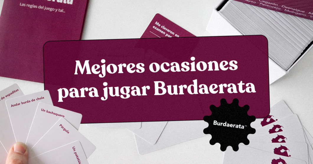 Mejores ocasiones para jugar Burdaerata: