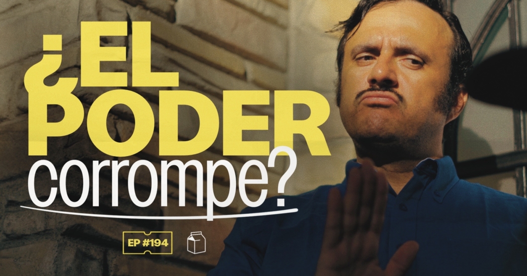 ¿Cómo nos cambia el poder? | 194