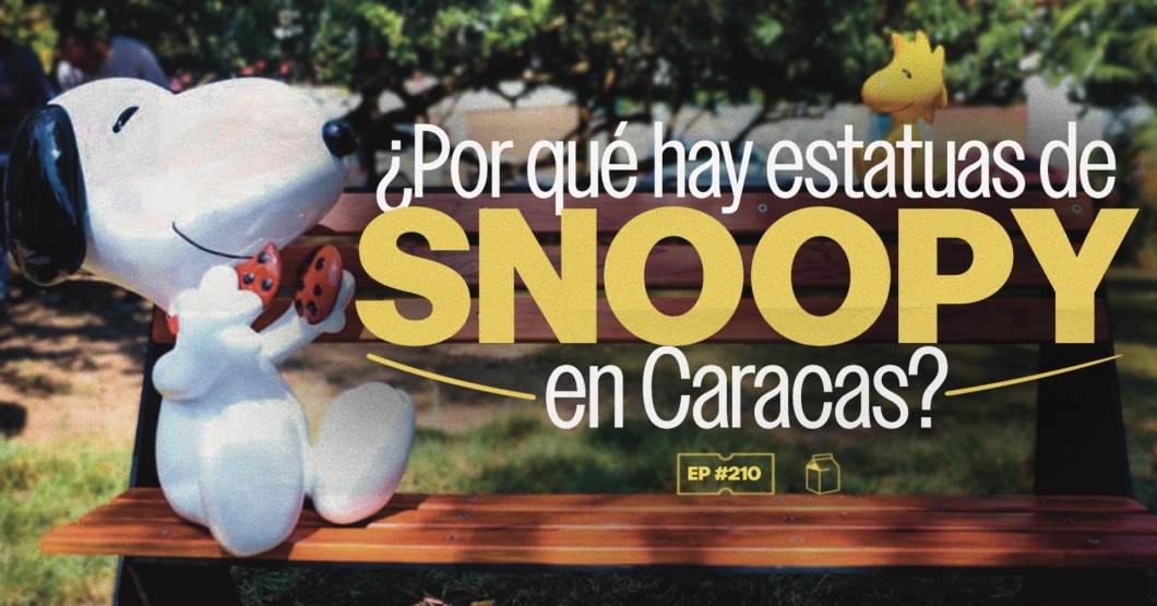 ¿Por qué hay estatuas de Snoopy en Caracas? con Torrivilla | 210