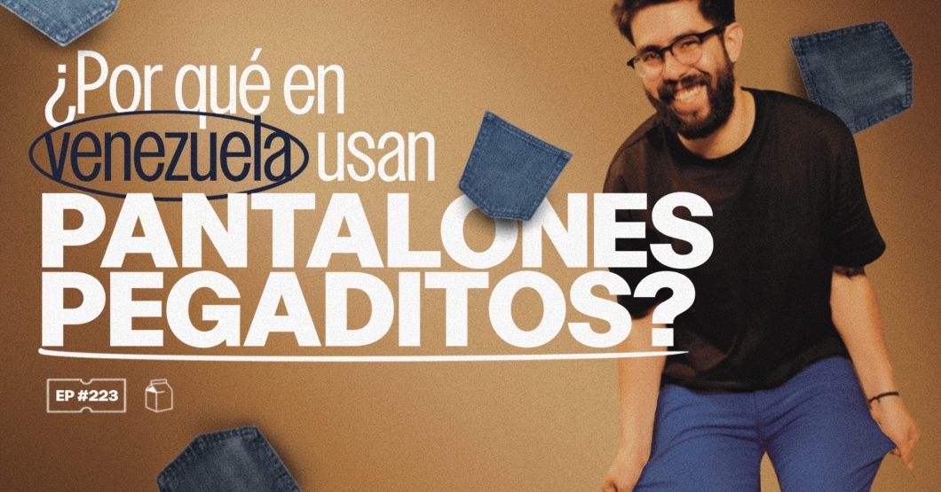 ¿Por qué en Venezuela usan pantalones pegaditos? | 223