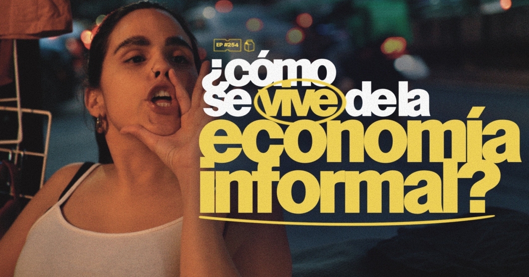 ¿Cómo se vive de la economía informal? | 254