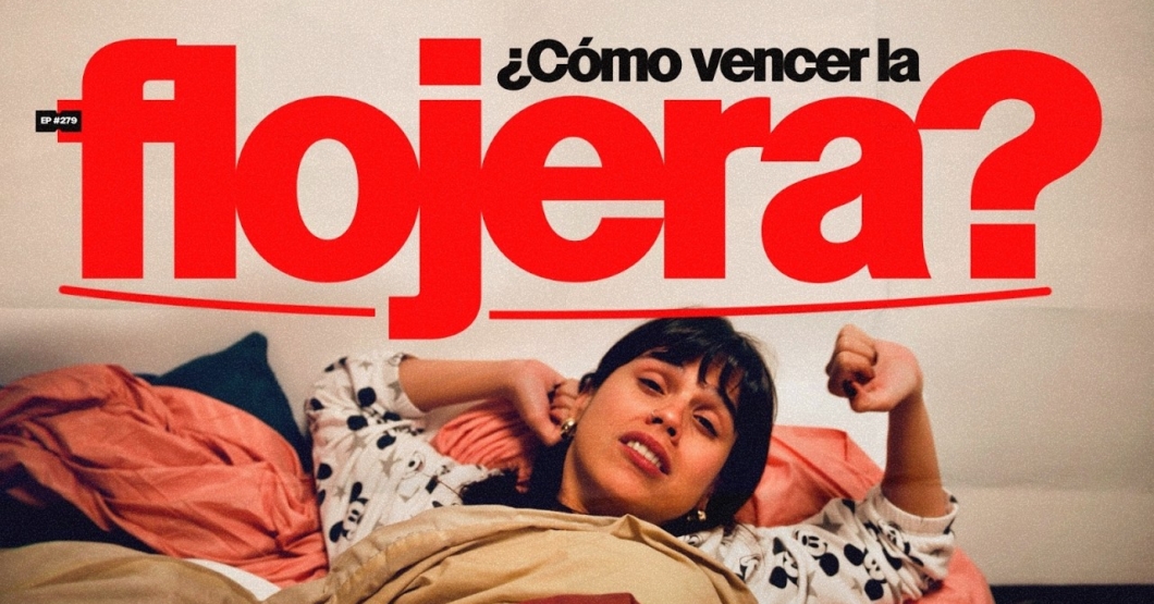 ¿Cómo vencer la flojera? | 280