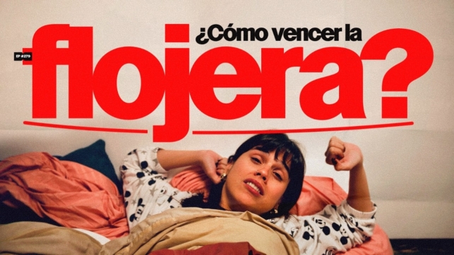 ¿Cómo vencer la flojera? | 280