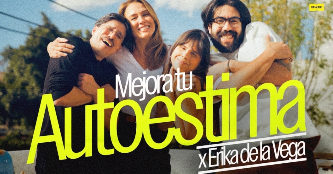 Mejora tu autoestima x Érika de la Vega | 291