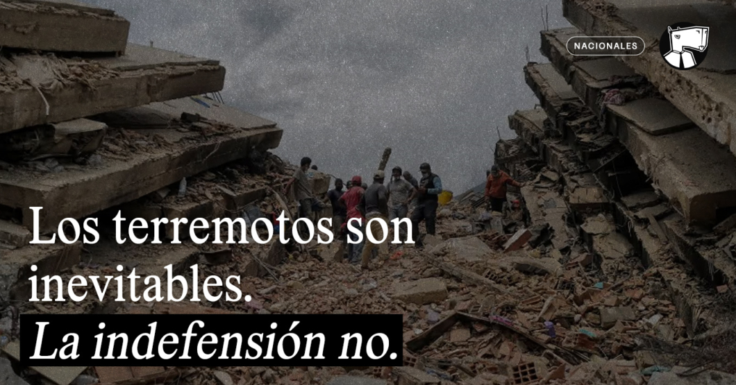 Los terremotos son inevitables. La indefensión no.