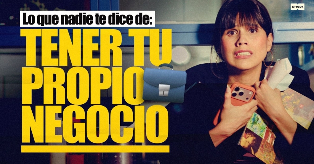 Lo que nadie te dice de tener tu propio negocio | 304