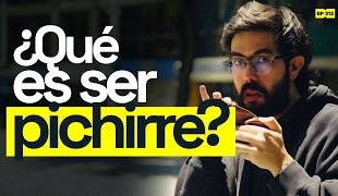 ¿Qué es ser pichirre? | 312
